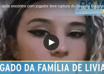 Jovem morta após encontro com jogador teve ruptura do Saco de Douglas; entenda o caso 