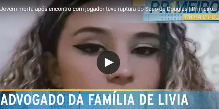 Jovem morta após encontro com jogador teve ruptura do Saco de Douglas; entenda o caso